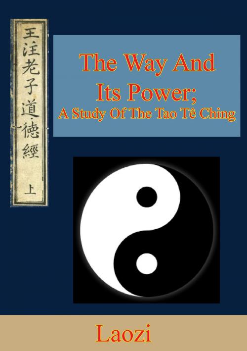 Cover of the book The Way And Its Power; A Study Of The Tao Tê Ching by Laozi, Hauraki Publishing