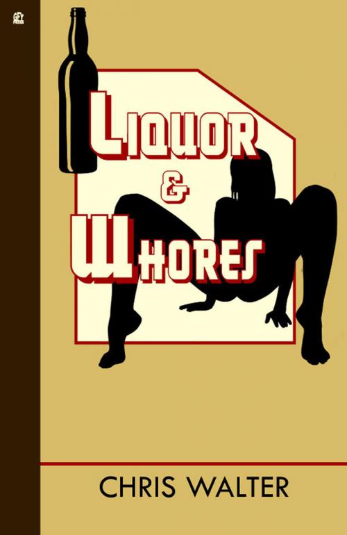 Cover of the book Liquor & Whores by Chris Walter, GFY Press