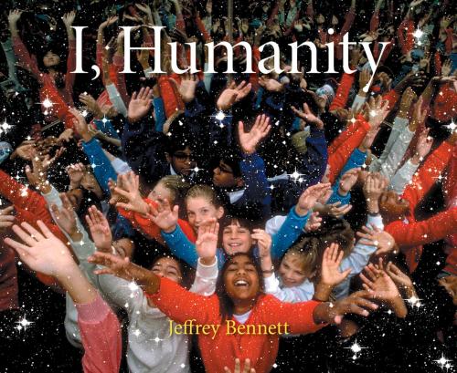 Cover of the book I, Humanity by Jeffrey Bennett, Big Kid Science