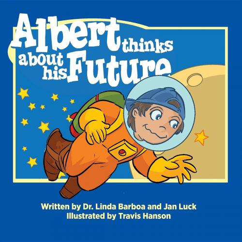 Cover of the book Albert Thinks About His Future by Dr. Linda Barboa, Jan Luck, Goldminds Publishing, LLC