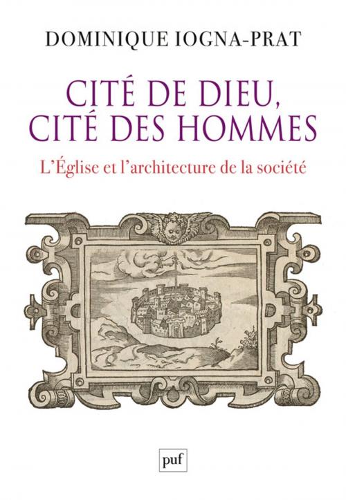 Cover of the book Cité de Dieu, cité des hommes by Dominique Iogna-Prat, Presses Universitaires de France