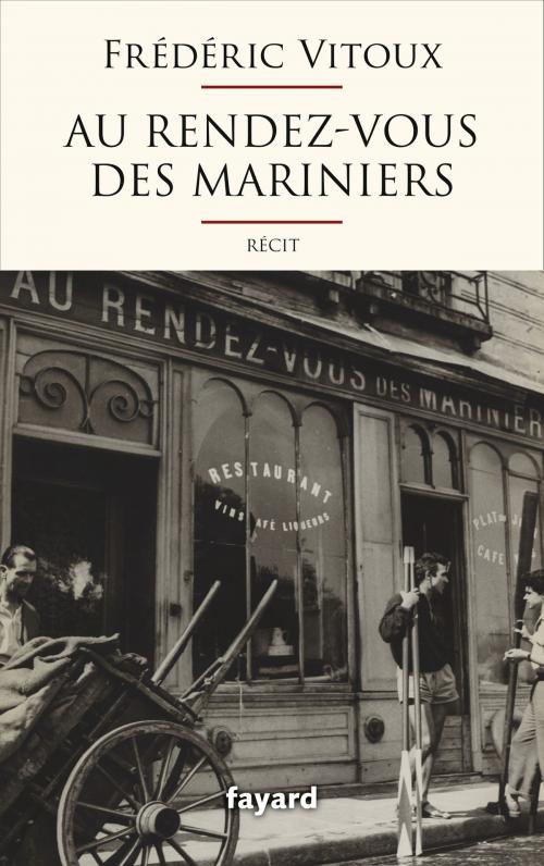 Cover of the book Au Rendez-vous des Mariniers by Frédéric Vitoux, Fayard