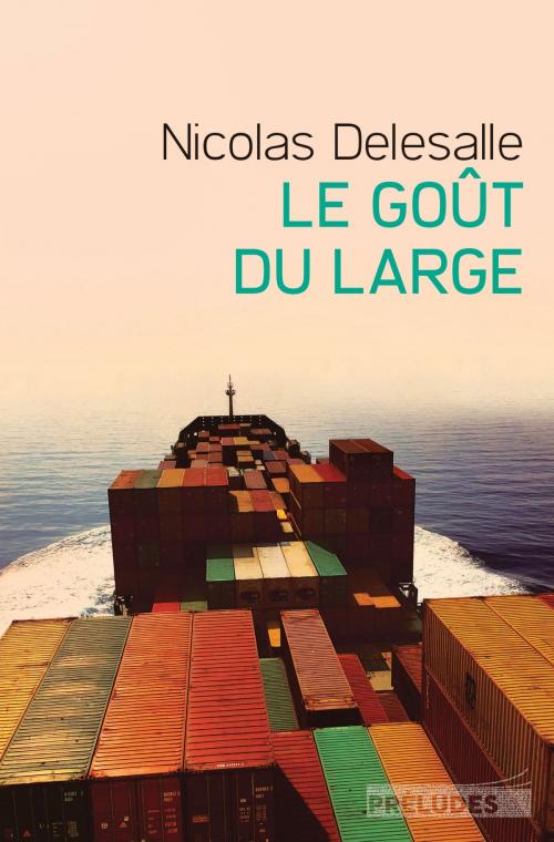 Cover of the book Le Goût du large by Nicolas Delesalle, Préludes