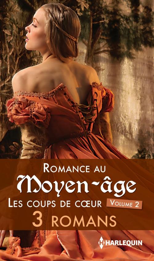 Cover of the book Romance au Moyen-âge : les coups de coeur by Joanna Fulford, Merline Lovelace, Julie Tetel, Harlequin