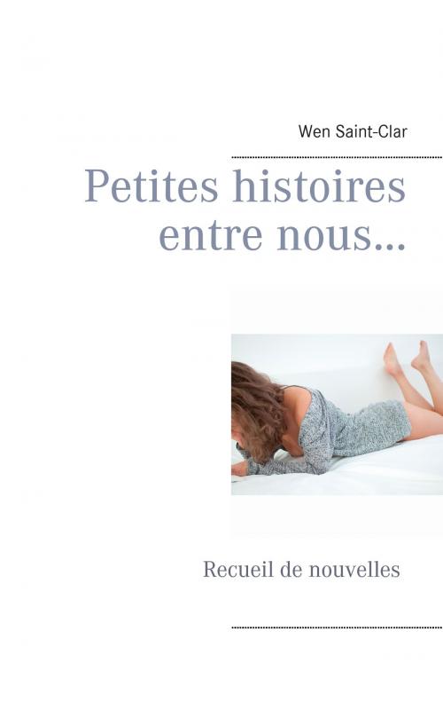 Cover of the book Petites histoires entre nous... by Wen Saint-Clar, Books on Demand