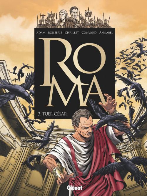 Cover of the book Roma - Tome 03 by Pierre Boisserie, Gilles Chaillet, Didier Convard, Annabel, Éric Adam, Glénat BD