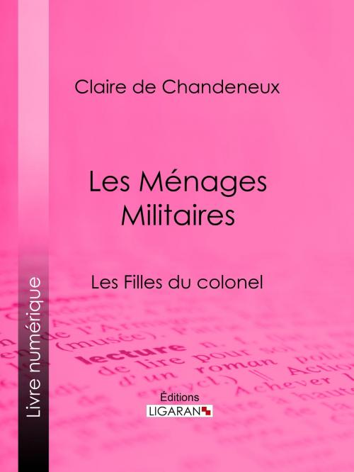 Cover of the book Les Ménages Militaires by Claire de Chandeneux, Ligaran, Ligaran