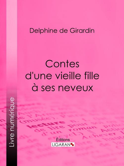 Cover of the book Contes d'une vieille fille à ses neveux by Delphine de Girardin, Ligaran, Ligaran