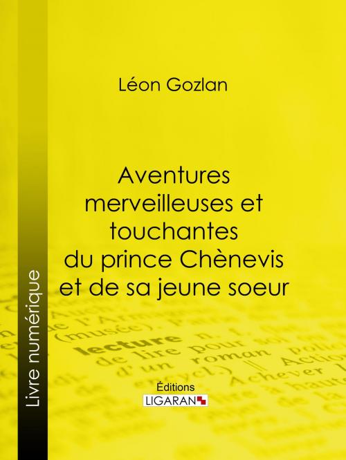 Cover of the book Aventures merveilleuses et touchantes du prince Chènevis et de sa jeune soeur by Léon Gozlan, Ligaran, Ligaran