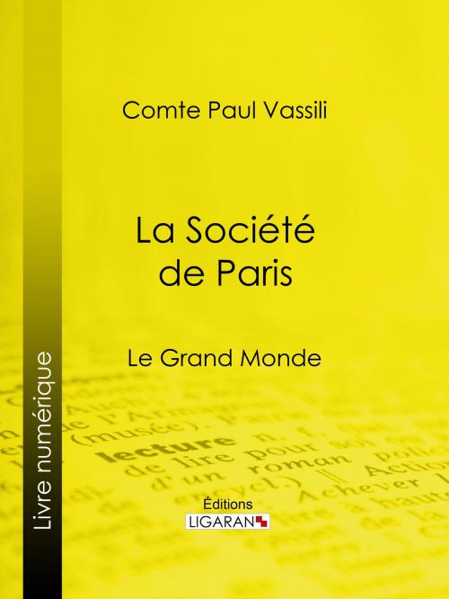 Cover of the book La Société de Paris by Comte Paul Vassili, Ligaran, Ligaran