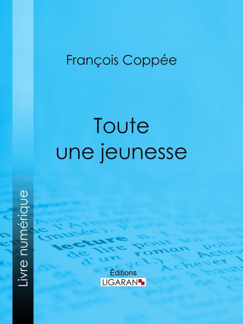 Cover of the book Toute une jeunesse by François Coppée, Ligaran, Ligaran