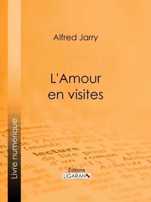 Cover of the book L'Amour en visites by Alfred Jarry, Louis Perceau, Ligaran