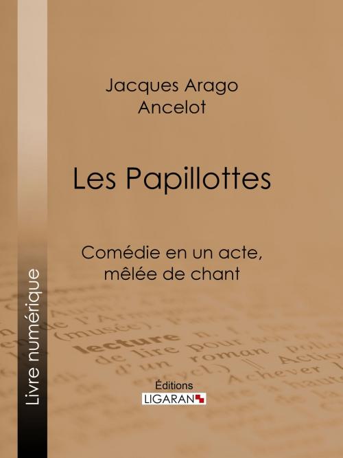 Cover of the book Les Papillottes by Jacques Arago, Ancelot, Ligaran, Ligaran