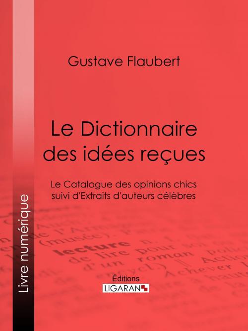 Cover of the book Le Dictionnaire des idées reçues by Gustave Flaubert, Ligaran, Ligaran