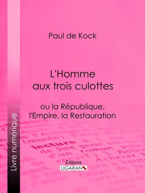 Cover of the book L'Homme aux trois culottes by Paul de Kock, Ligaran, Ligaran