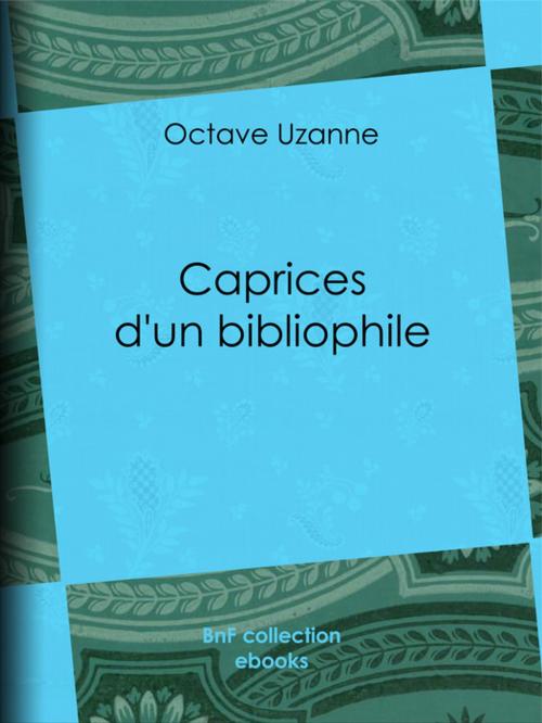 Cover of the book Caprices d'un bibliophile by Octave Uzanne, BnF collection ebooks