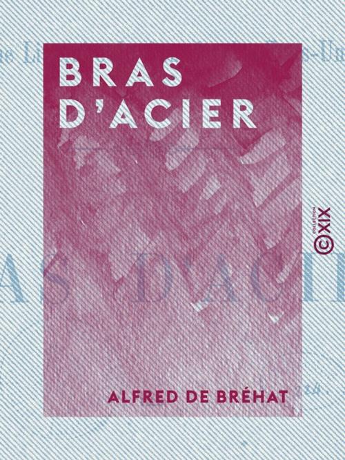 Cover of the book Bras d'acier by Alfred de Bréhat, Collection XIX