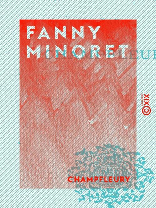 Cover of the book Fanny Minoret by Champfleury, Collection XIX