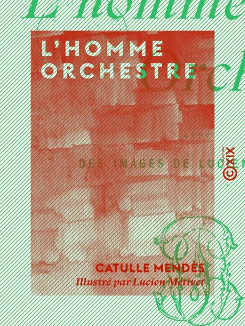 Cover of the book L'Homme orchestre by Catulle Mendès, Collection XIX