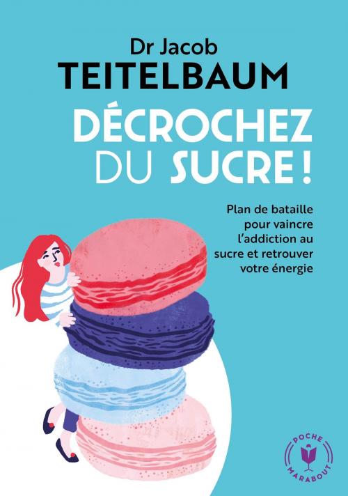 Cover of the book Décrochez du sucre by Dr Jacob Teitelbaum, Marabout