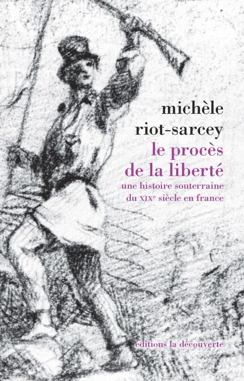 Cover of the book Le procès de la liberté by Michèle RIOT-SARCEY, La Découverte