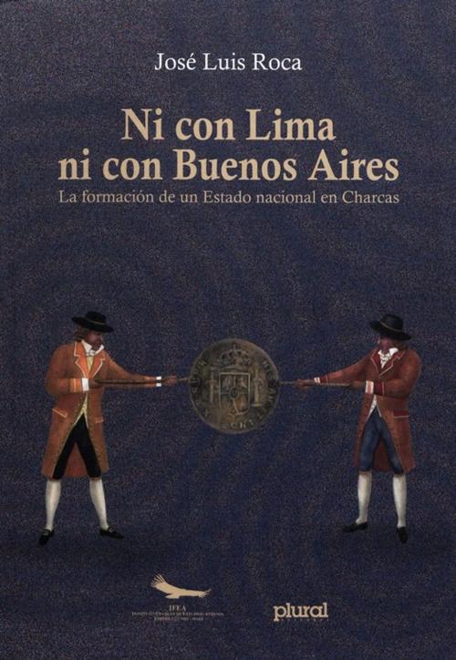 Cover of the book Ni con Lima ni con Buenos Aires by José Luis Roca, Institut français d’études andines