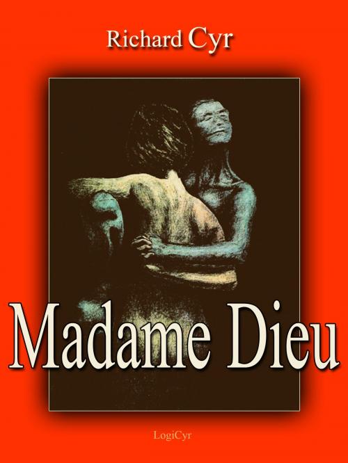 Cover of the book Madame Dieu by Richard Cyr, LogiCyr