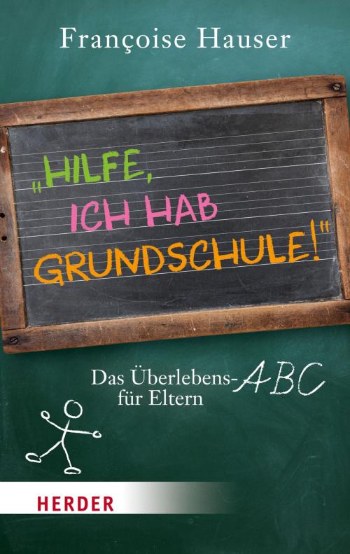 Cover of the book Hilfe, ich hab Grundschule! by Françoise Hauser, Verlag Herder