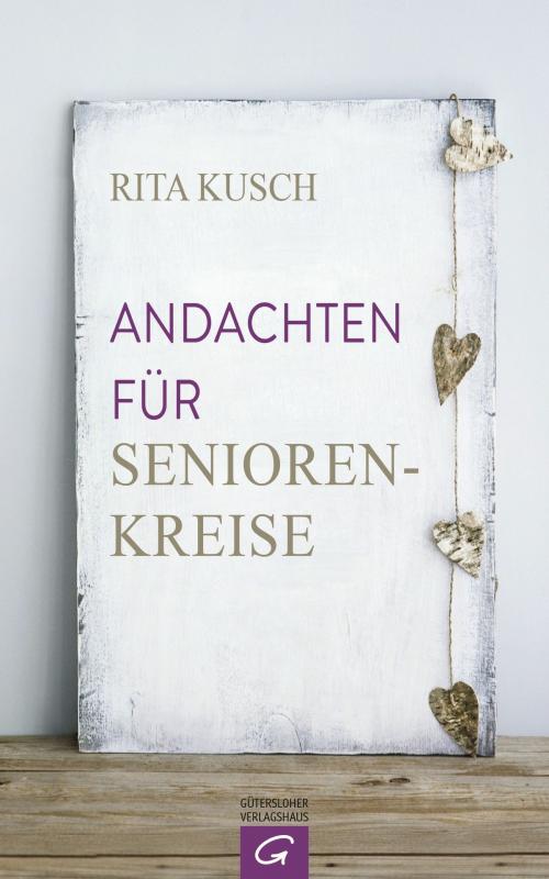 Cover of the book Andachten für Seniorenkreise by Rita Kusch, Gütersloher Verlagshaus