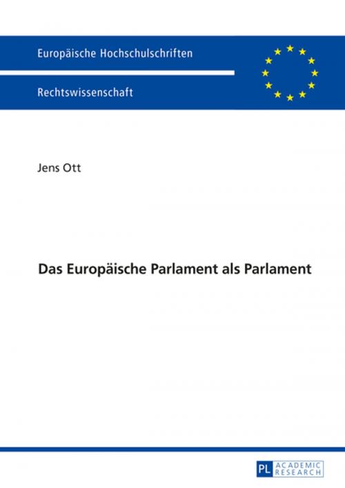 Cover of the book Das Europaeische Parlament als Parlament by Jens Ott, Peter Lang