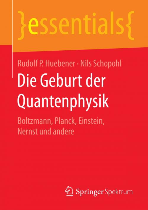 Cover of the book Die Geburt der Quantenphysik by Rudolf P. Huebener, Nils Schopohl, Springer Fachmedien Wiesbaden