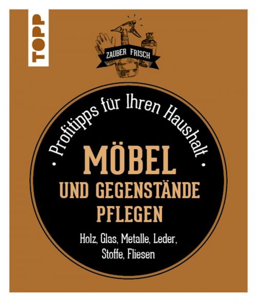 Cover of the book Möbel und Gegenstände pflegen by Sylvie Fabre, TOPP