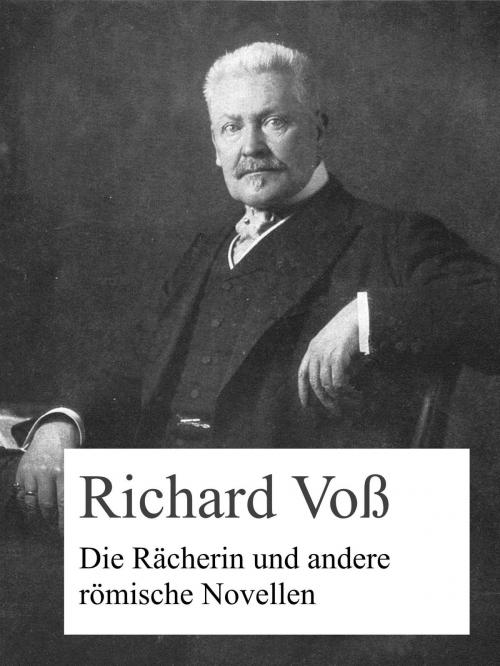 Cover of the book Die Rächerin und andere römische Novellen by Richard Voß, Books on Demand