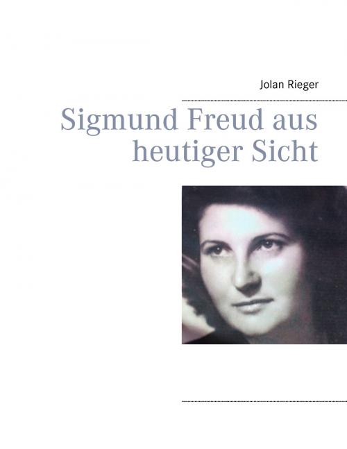 Cover of the book Sigmund Freud aus heutiger Sicht by Jolan Rieger, Books on Demand