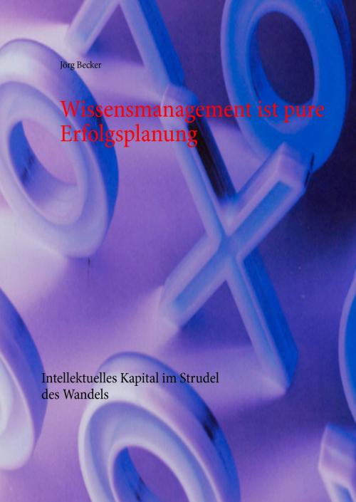 Cover of the book Wissensmanagement ist pure Erfolgsplanung by Jörg Becker, Books on Demand