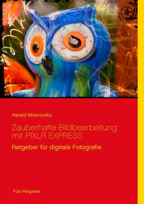 Cover of the book Zauberhafte Bildbearbeitung mit PIXLR EXPRESS by Harald Mizerovsky, Books on Demand