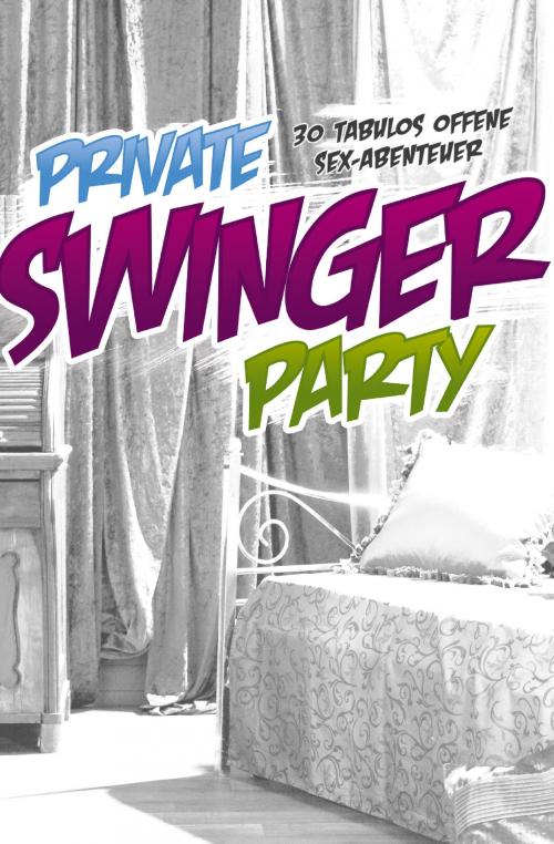 Cover of the book Private Swinger-Party by Gary Grant, Mark Pond, Ziva Libera, Anubis B. C. D., Peter Polat, Ebby Light, Eve, Jahn R., Anthony Caine, Anike Sundman, Raphaela Sommerkamp, Seymour C. Tempest, Carolin Engels, Jenny Prinz, Mirabelle Suarez, Zoey O´Hara, Pedro Alivar, Carl Stephenson Verlag