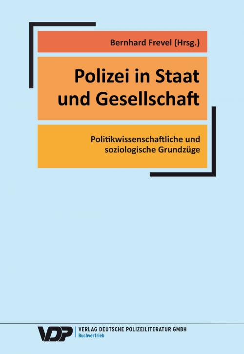 Cover of the book Polizei in Staat und Gesellschaft by Bernhard Frevel, Thomas Grumke, Thorsten Müller, Martin Mauri, Vanessa Salzmann, Marschel Schöne, Thomas Naplava, Jonas Grutzpalk, Carsten Dams, Hermann Groß, Verlag Deutsche Polizeiliteratur