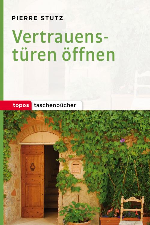 Cover of the book Vertrauenstüren öffnen by Pierre Stutz, Topos