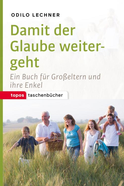 Cover of the book Damit der Glaube weitergeht by Odilo Lechner, Topos