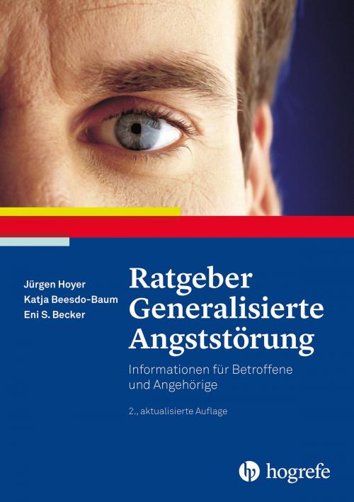 Cover of the book Ratgeber Generalisierte Angststörung by Katja Beesdo-Baum, Jürgen Hoyer, Eni S. Becker, Hogrefe Verlag Göttingen