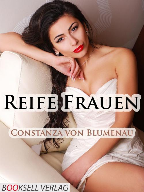 Cover of the book Reife Frauen by Constanza von Blumenau, Booksell-Verlag