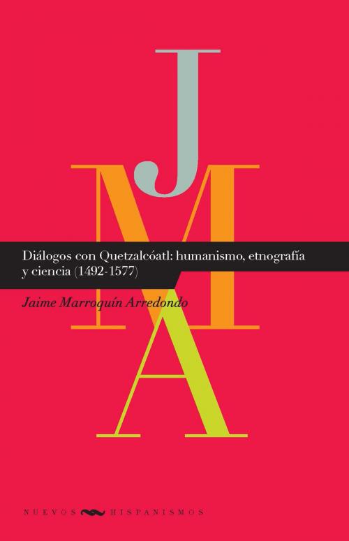 Cover of the book Diálogos con Quetzatcóatl: humanismo, etnografía y ciencia (1492-1577) by Jaime Marroquín Arredondo, Iberoamericana Editorial Vervuert