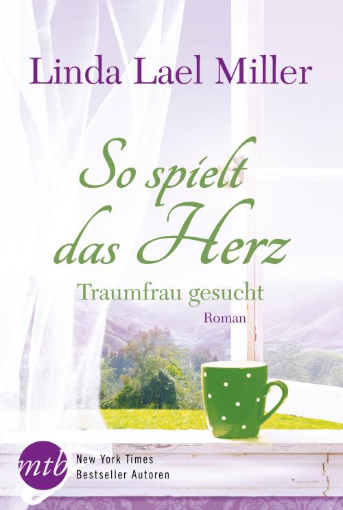 Cover of the book So spielt das Herz: Traumfrau gesucht by Linda Lael Miller, MIRA Taschenbuch