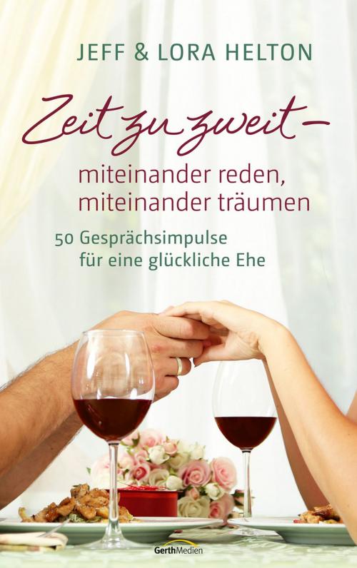 Cover of the book Zeit zu zweit - miteinander reden, miteinander träumen by Lora Helton, Jeff Helton, Gerth Medien