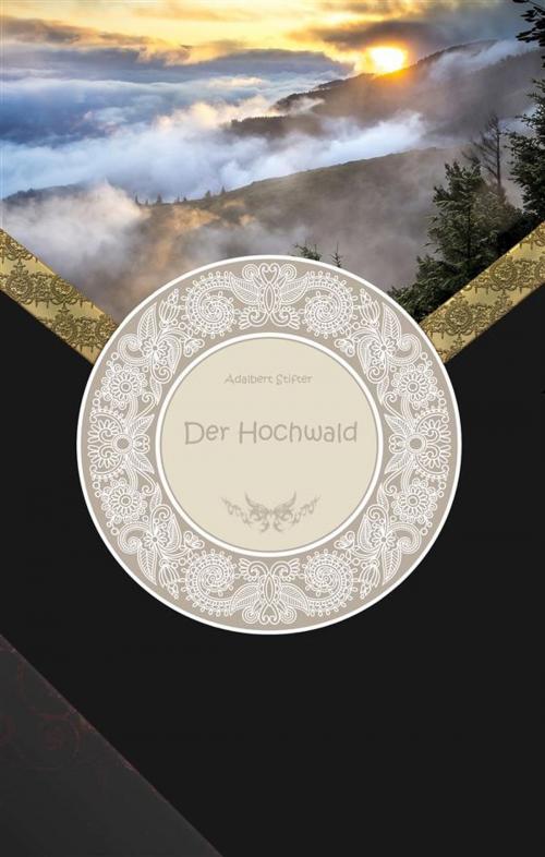 Cover of the book Der Hochwald by Adalbert Stifter, Adalbert Stifter