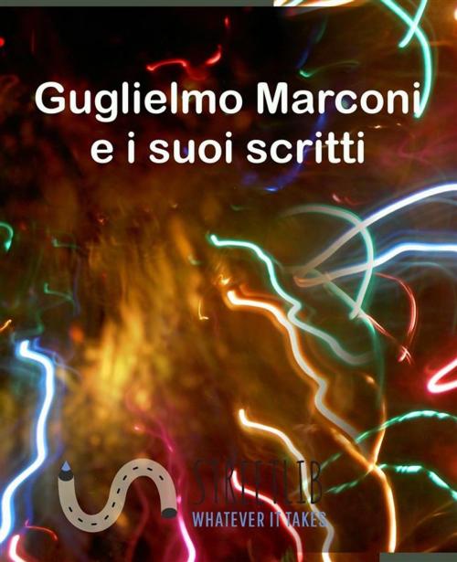 Cover of the book Guglielmo Marconi e i suoi scritti by Gugliemo Marconi, Gugliemo Marconi