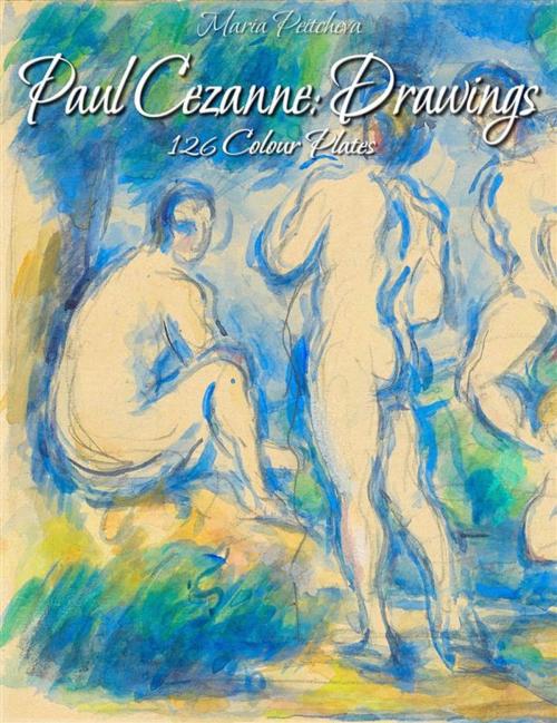 Cover of the book Paul Cezanne: Drawings 126 Colour Plates by Maria Peitcheva, Maria Peitcheva