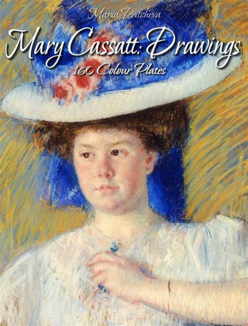 Cover of the book Mary Cassatt: Drawings 160 Colour Plates by Maria Peitcheva, Maria Peitcheva