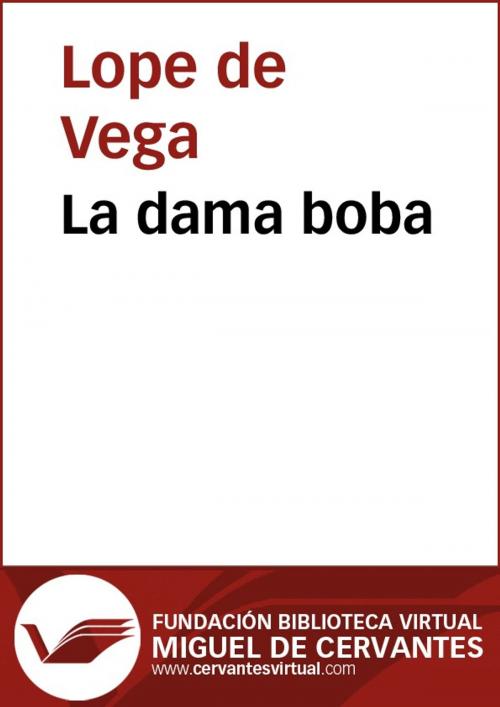 Cover of the book La dama boba by Lope de Vega, FUNDACION BIBLIOTECA VIRTUAL MIGUEL DE CERVANTES